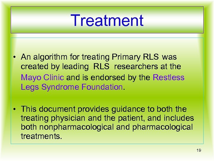 Treatment • An algorithm for treating Primary RLS was created by leading RLS researchers