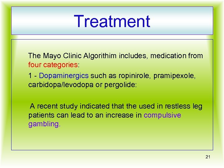 Treatment The Mayo Clinic Algorithim includes, medication from four categories: 1 - Dopaminergics such