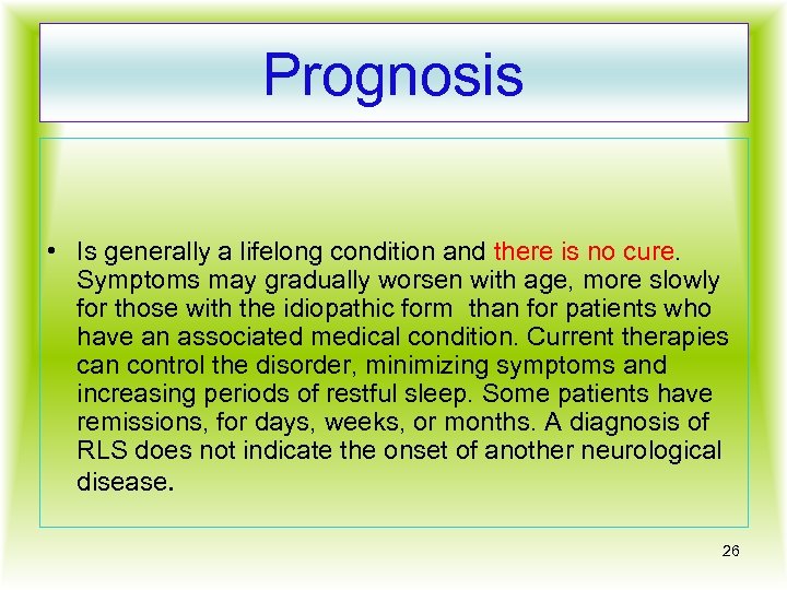 Prognosis • Is generally a lifelong condition and there is no cure. Symptoms may