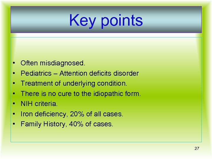 Key points • • Often misdiagnosed. Pediatrics – Attention deficits disorder Treatment of underlying