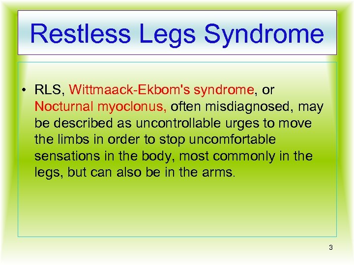 Restless Legs Syndrome • RLS, Wittmaack-Ekbom's syndrome, or Nocturnal myoclonus, often misdiagnosed, may be