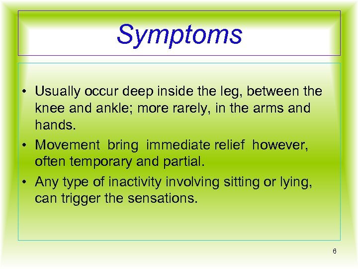 Symptoms • Usually occur deep inside the leg, between the knee and ankle; more