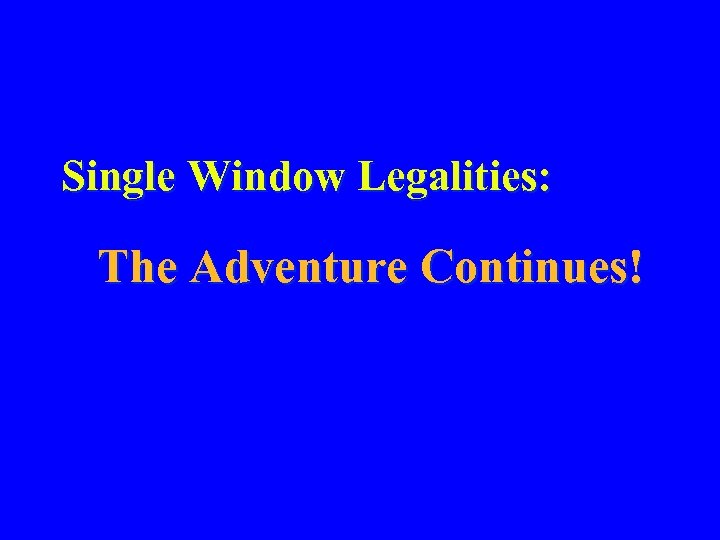 Single Window Legalities: The Adventure Continues! 