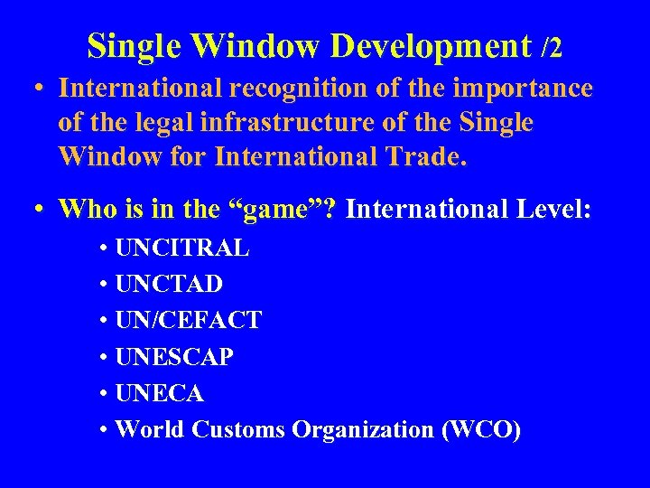 Single Window Development /2 • International recognition of the importance of the legal infrastructure