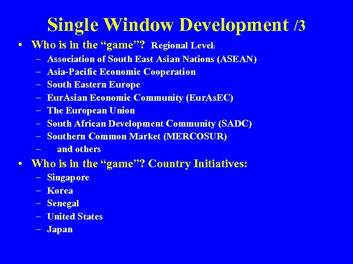 Single Window Development /3 • Who is in the “game”? Regional Level: – –