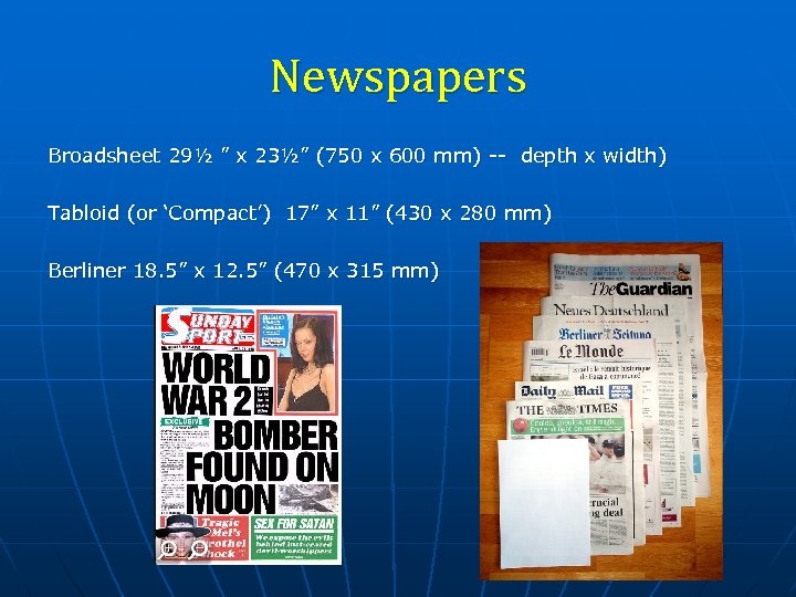Newspapers Broadsheet 29½ ” x 23½” (750 x 600 mm) -- depth x width)