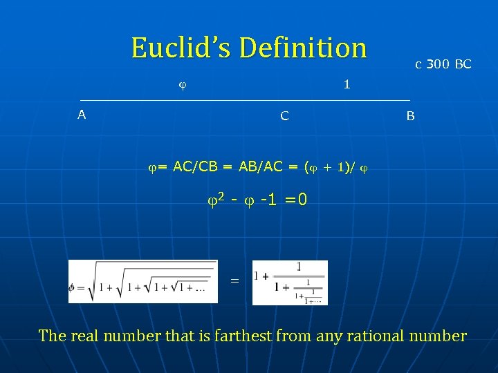 Euclid’s Definition c 300 BC 1 A C B = AC/CB = AB/AC =