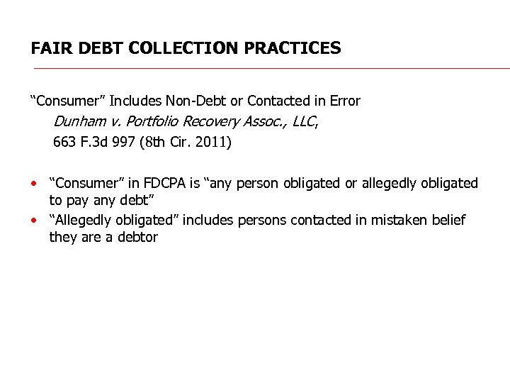 FAIR DEBT COLLECTION PRACTICES “Consumer” Includes Non-Debt or Contacted in Error Dunham v. Portfolio