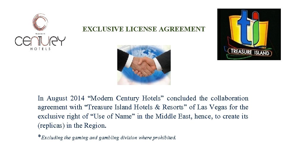 EXCLUSIVE LICENSE AGREEMENT In August 2014 “Modern Century Hotels” concluded the collaboration agreement with