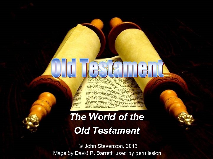 The World of the Old Testament © John Stevenson, 2013 Maps by David P.