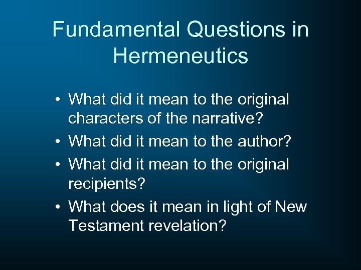 Fundamental Questions in Hermeneutics • What did it mean to the original characters of