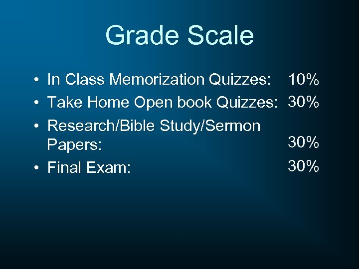 Grade Scale • In Class Memorization Quizzes: • Take Home Open book Quizzes: •