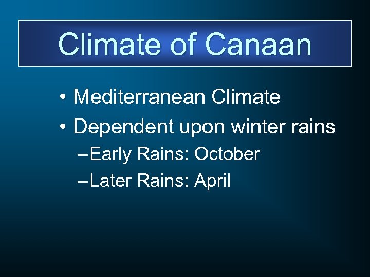 Climate of Canaan • Mediterranean Climate • Dependent upon winter rains – Early Rains: