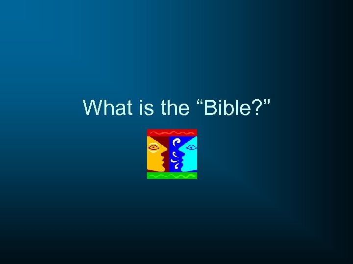 What is the “Bible? ” 