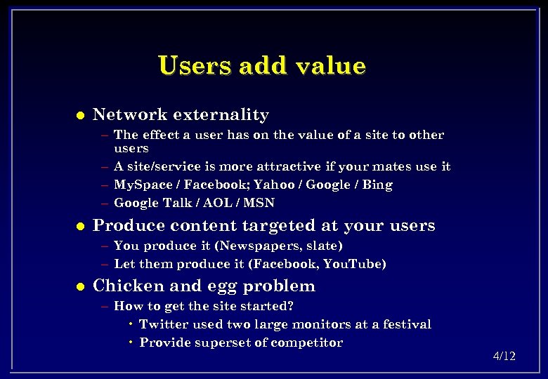 Users add value l Network externality – The effect a user has on the