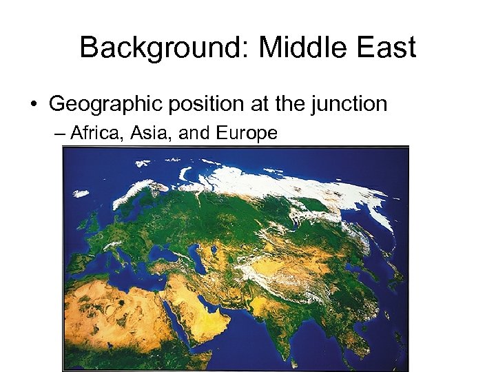 Background: Middle East • Geographic position at the junction – Africa, Asia, and Europe