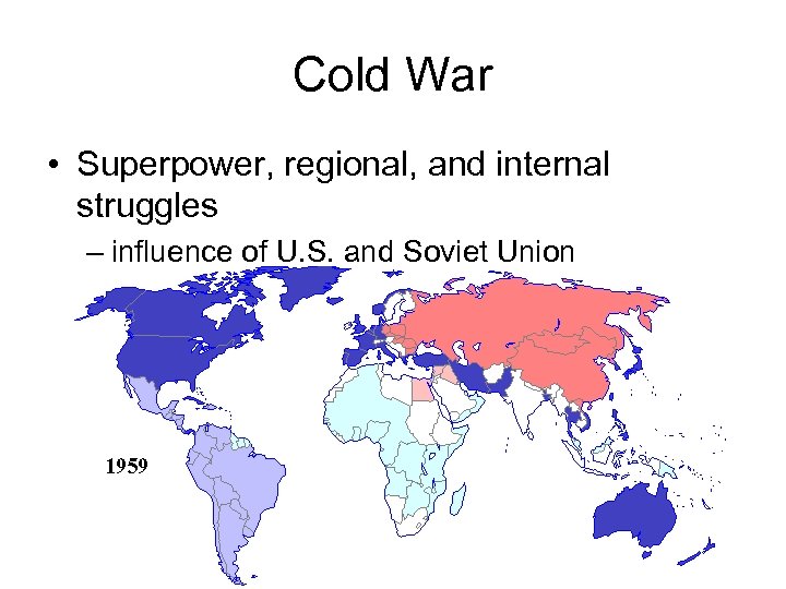 Cold War • Superpower, regional, and internal struggles – influence of U. S. and