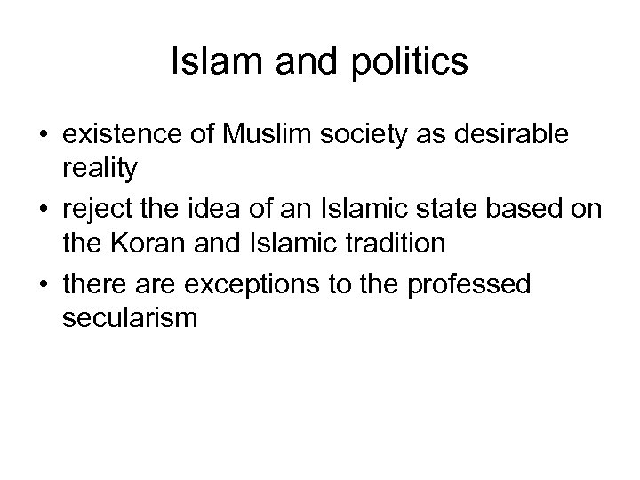 Islam and politics • existence of Muslim society as desirable reality • reject the