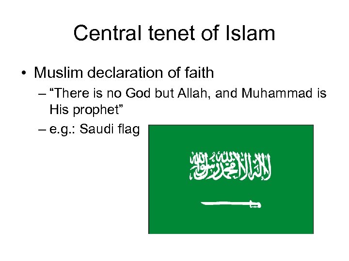 Central tenet of Islam • Muslim declaration of faith – “There is no God