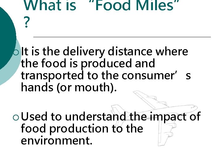 What is “Food Miles” ? ¡ It is the delivery distance where the food