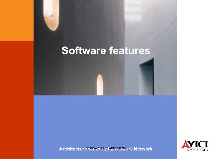 Software features Avici Company Confidential Architecture for the 21 st Century Network 