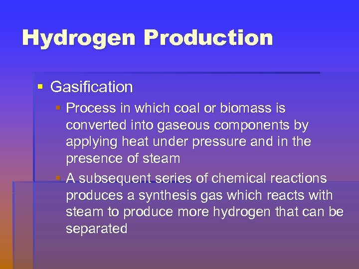 Hydrogen Production § Gasification § Process in which coal or biomass is converted into
