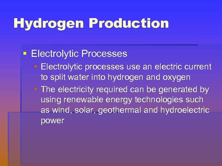 Hydrogen Production § Electrolytic Processes § Electrolytic processes use an electric current to split