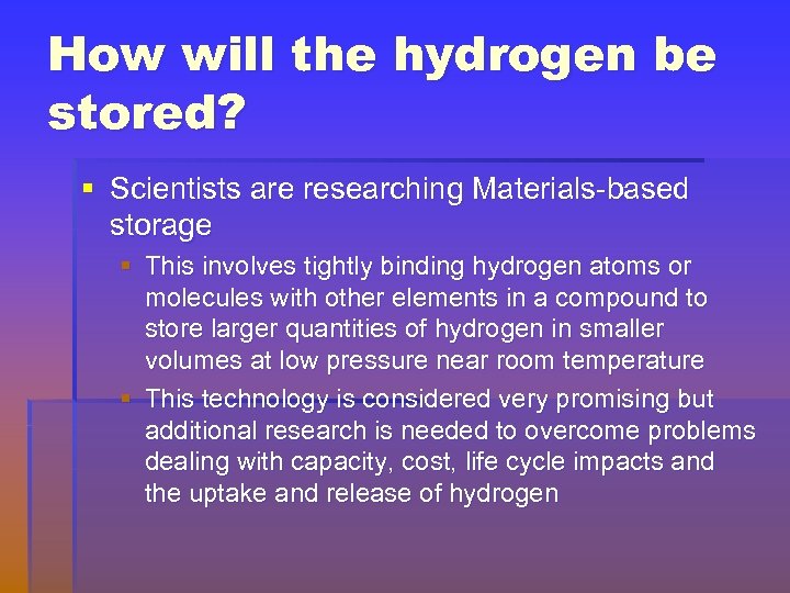 How will the hydrogen be stored? § Scientists are researching Materials-based storage § This