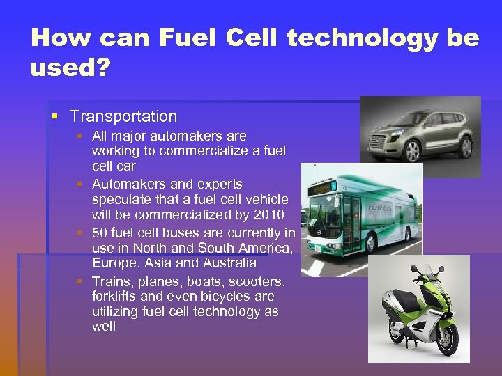 How can Fuel Cell technology be used? § Transportation § All major automakers are