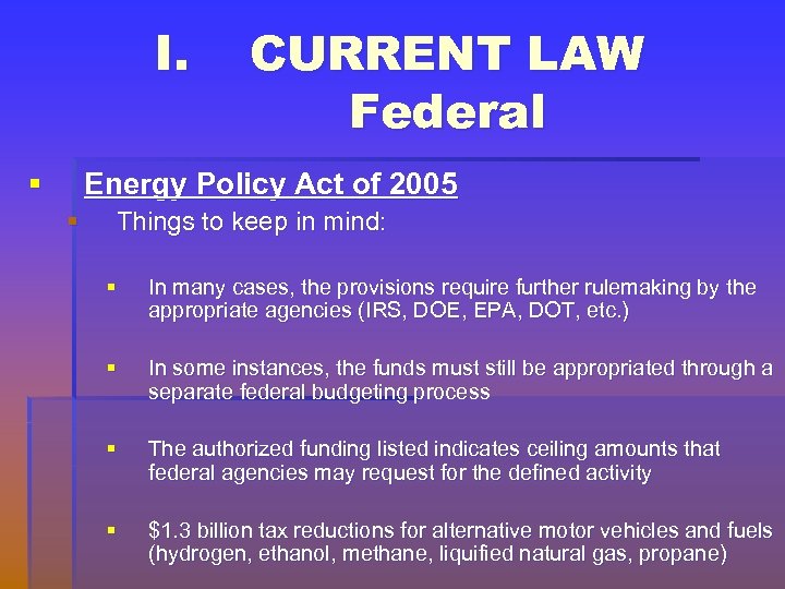 I. § CURRENT LAW Federal Energy Policy Act of 2005 § Things to keep