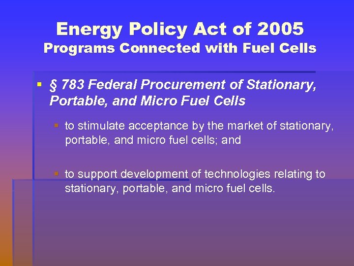 Energy Policy Act of 2005 Programs Connected with Fuel Cells § § 783 Federal