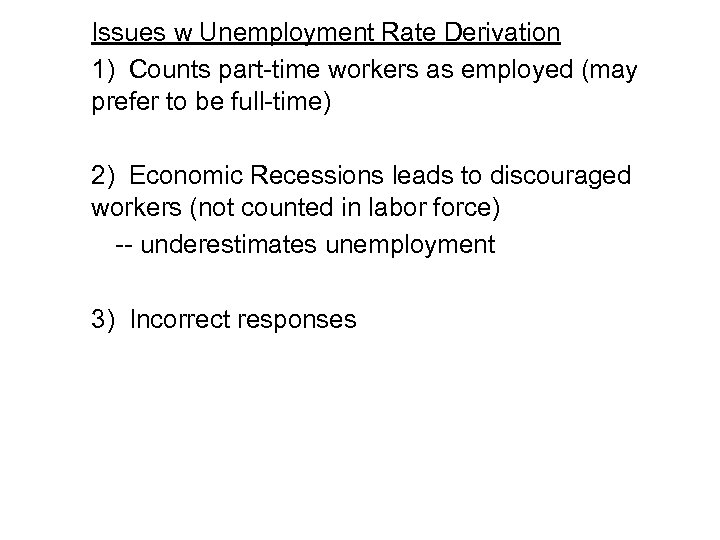 Issues w Unemployment Rate Derivation 1) Counts part-time workers as employed (may prefer to