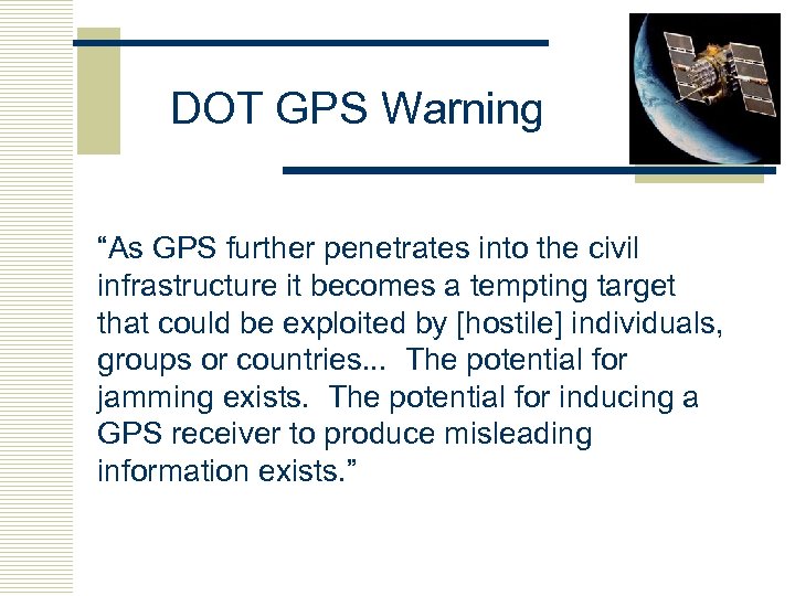 DOT GPS Warning “As GPS further penetrates into the civil infrastructure it becomes a