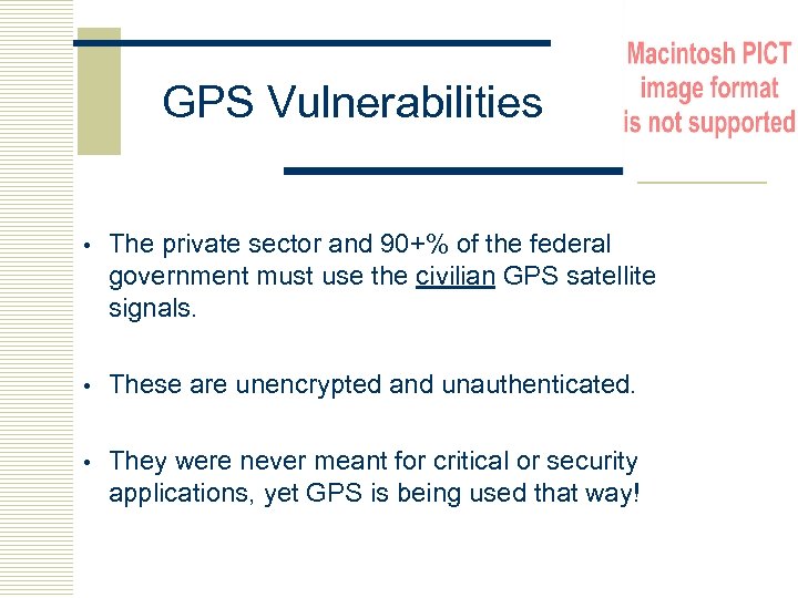 GPS Vulnerabilities • The private sector and 90+% of the federal government must use