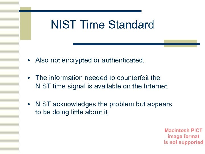 NIST Time Standard • Also not encrypted or authenticated. • The information needed to