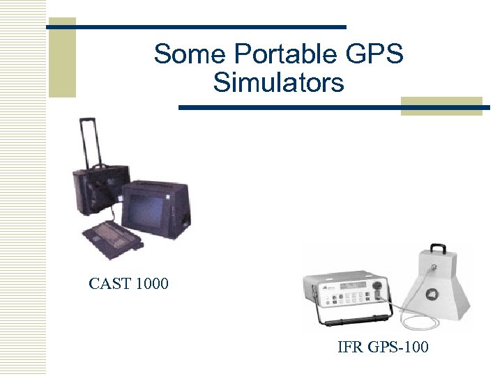 Some Portable GPS Simulators CAST 1000 IFR GPS-100 