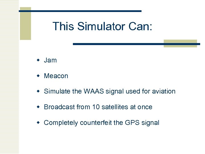 This Simulator Can: w Jam w Meacon w Simulate the WAAS signal used for