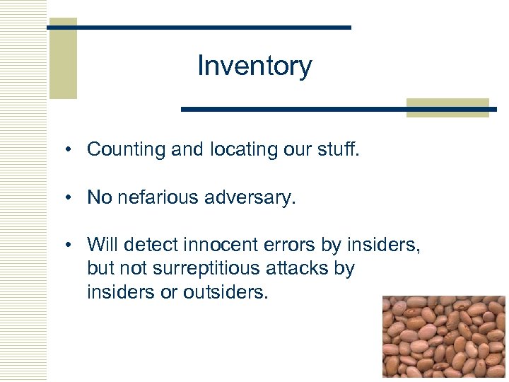 Inventory • Counting and locating our stuff. • No nefarious adversary. • Will detect