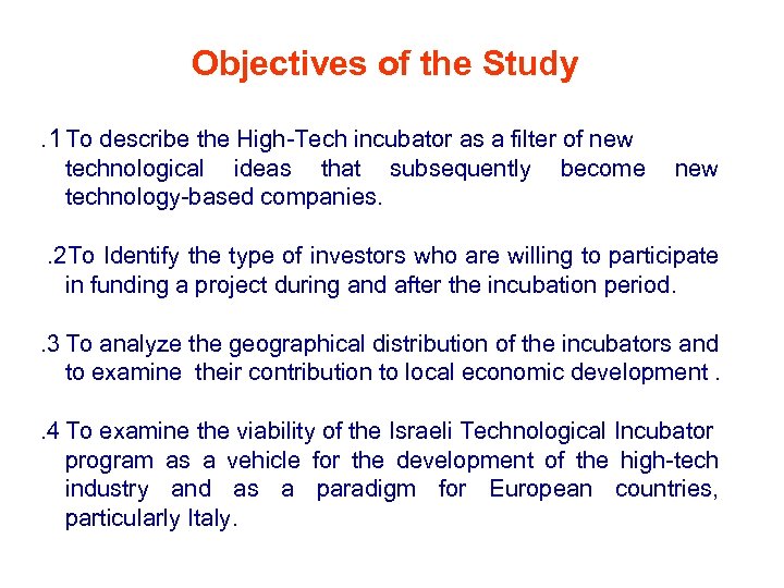 Objectives of the Study. 1 To describe the High-Tech incubator as a filter of