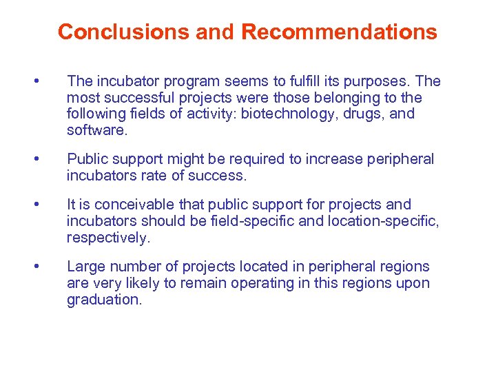 Conclusions and Recommendations • The incubator program seems to fulfill its purposes. The most