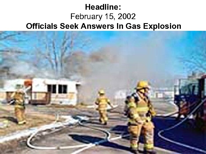 Headline: February 15, 2002 Officials Seek Answers In Gas Explosion 