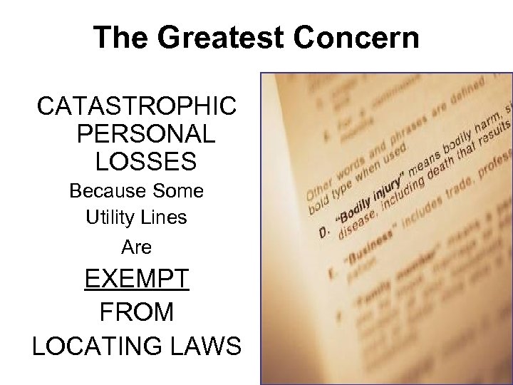 The Greatest Concern CATASTROPHIC PERSONAL LOSSES Because Some Utility Lines Are EXEMPT FROM LOCATING