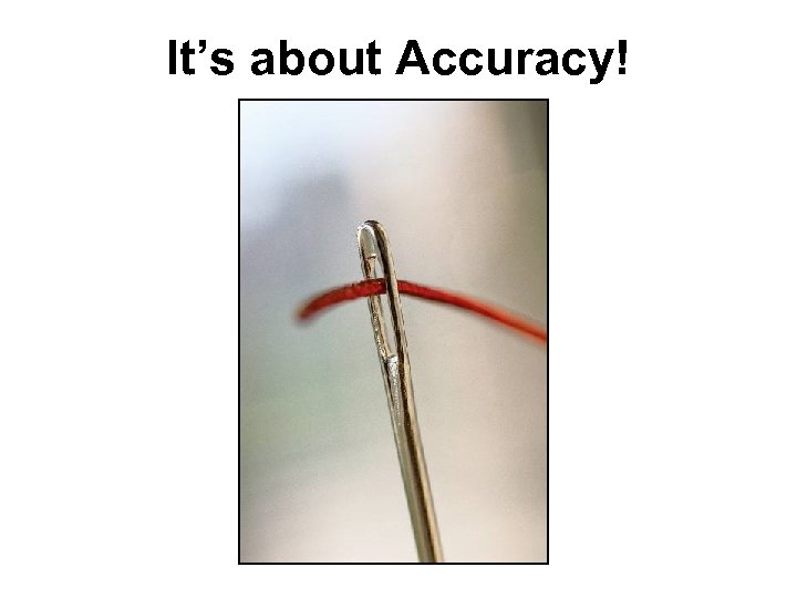 It’s about Accuracy! 