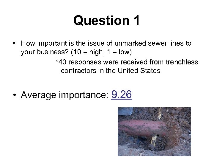 Question 1 • How important is the issue of unmarked sewer lines to your