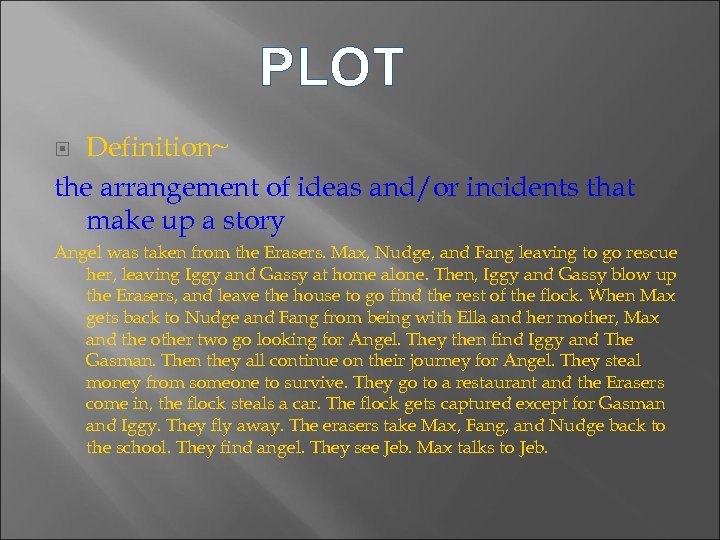 PLOT Definition~ the arrangement of ideas and/or incidents that make up a story Angel