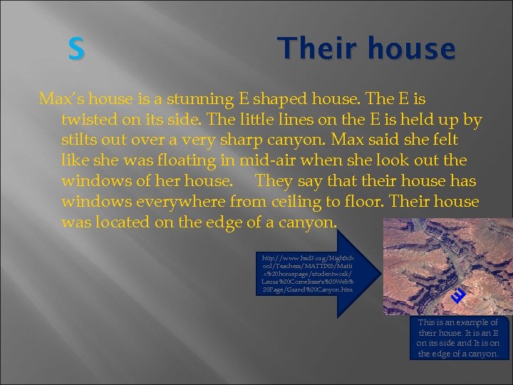 S Their house Max’s house is a stunning E shaped house. The E is
