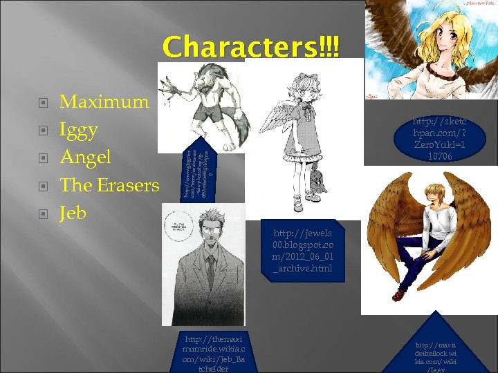 Characters!!! Maximum Iggy Angel The Erasers Jeb http: //sketc hpan. com/? Zero. Yuki=1 10706