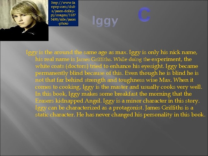 http: //www. fa npop. com/club s/jason-dolleypj/images/3187 5498/title/jason -photo Iggy C Iggy is the around