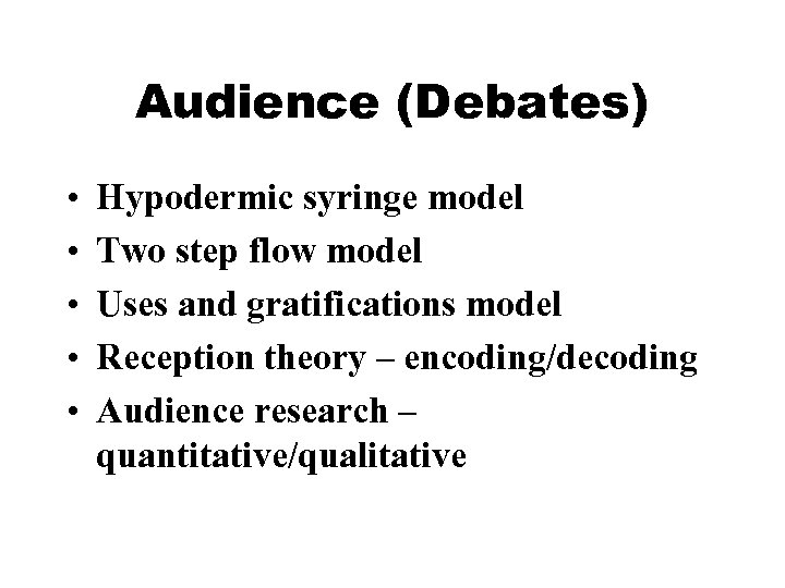 Audience (Debates) • • • Hypodermic syringe model Two step flow model Uses and