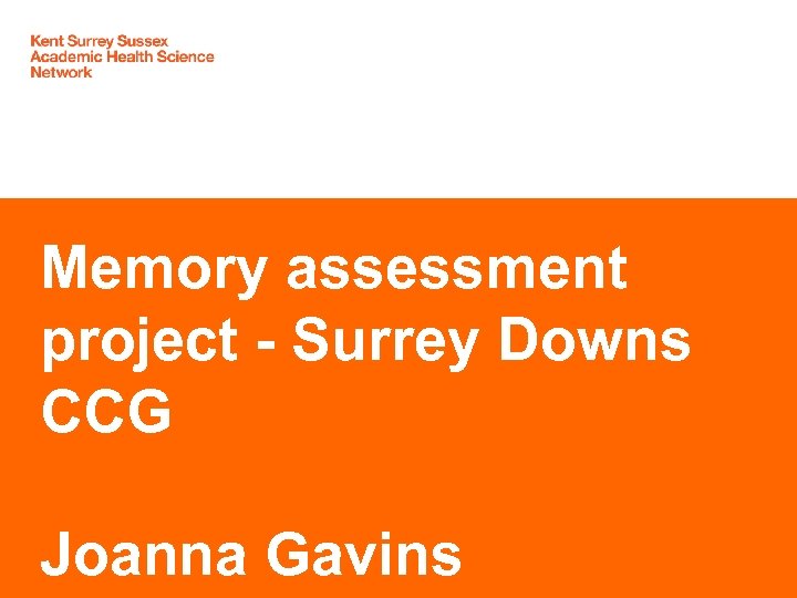 Memory assessment project - Surrey Downs CCG Joanna Gavins 